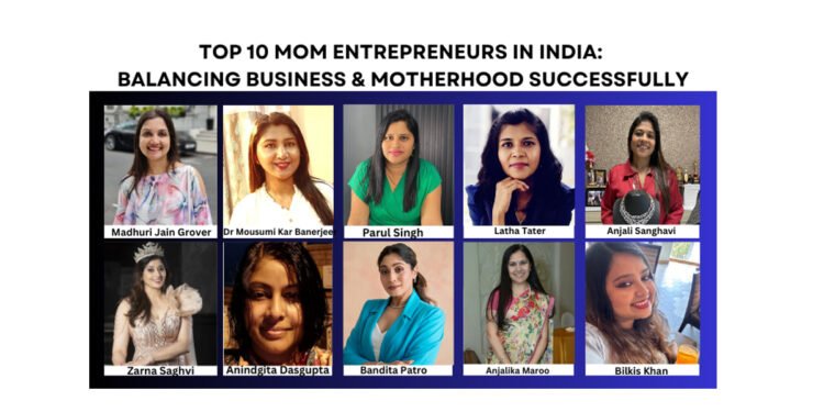 Top 10 Mom Entrepreneurs in India Balancing Business & Motherhood successfully”