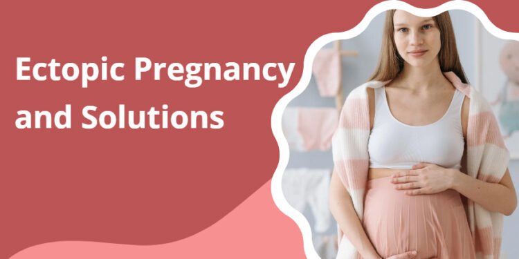 Ectopic Pregnancy and Solutions