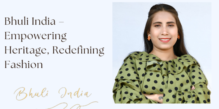 Bhuli India, fashion brand, Kanupriya, passionate entrepreneur,