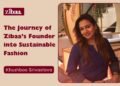 From Clicks to Crafts: The Journey of Zibaa’s Founder into Sustainable Fashion