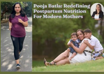 Pooja Batla: Redefining Postpartum Nutrition for Modern Mothers