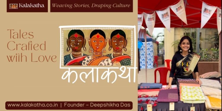 Kalakatha by Deepshikha Das – Weaving Stories, Draping Culture