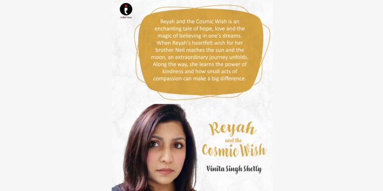 “Reyah and the Cosmic Wish” – A Magical Journey of Hope, Love & the Power of Dreams! by Author Vinita Singh Shetty