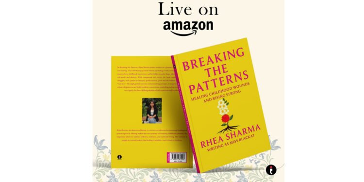 Breaking the Patterns- Healing Childhood Wounds and Rising Strong by Rhea Sharma (Miss Blackat)